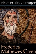 Cover: The First Fruits of Prayer: A Forty-Day Journal through the Canon of St. Andrew - Paraclete Press