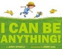 Cover: I Can Be Anything! - Little, Brown Young Readers