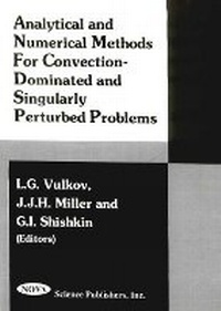 Enlarge image Cover: Analytical & Numerical Methods for Convention-Dominated & Singularly Perturbed Problems - Nova Science Publishers Inc