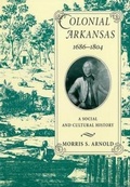 Cover: Colonial Arkansas, 1686-1804 - University of Arkansas Press