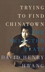 Cover: Trying to Find Chinatown - Theatre Communications Group Inc.,U.S.