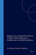 Cover: Religion, Law and the Role of Force: A Study of Their Influence on Conflict and on Conflict Resolution - Transnational Publishers Inc.,U.S.