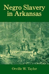 Abbildung von: Negro Slavery in Arkansas - University of Arkansas Press