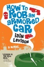 Cover: How To Rob An Armored Car - Soho Press Inc