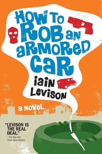 Enlarge image Cover: How To Rob An Armored Car - Soho Press Inc