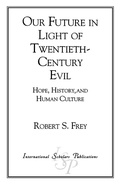 Cover: Our Future in Light of Twentieth-Century Evil - International Scholars Publications,U.S.