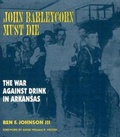 Cover: John Barleycorn Must Die - University of Arkansas Press
