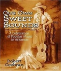 Cover: Our Own Sweet Sounds - University of Arkansas Press