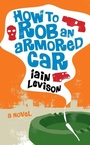 Cover: How to Rob an Armored Car - Soho Press
