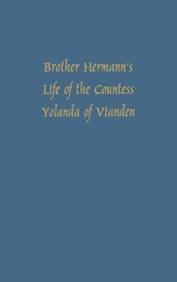 Abbildung von: Brother Hermann's 'Life of the Countess Yolanda of Vianden' [Leben der Graefen Iolande von Vianden] - Camden House Inc
