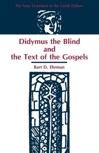 Abbildung von: Didymus the Blind and the Text of the Gospels - Scholars Press