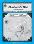 Cover: A Guide for Using Charlotte's Web in the Classroom - Teacher Created Materials, Inc