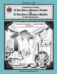 Enlarge image Cover: A Guide for Using If You Give a Mouse a Cookie and If You Give a Moose a Muffin in the Classroom - Teacher Created Materials, Inc