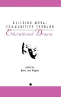Cover: Building Moral Communities Through Educational Drama - Praeger Publishers Inc