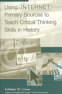 Enlarge image Cover: Using Internet Primary Sources to Teach Critical Thinking Skills in History - Libraries Unlimited Inc