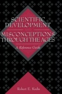 Enlarge image Cover: Scientific Development and Misconceptions Through the Ages - Greenwood Press