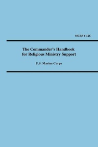 Enlarge image Cover: The Commander's Handbook for Religious Ministry Support (Marine Corps Reference Publication 6-12c) - Wildside Press
