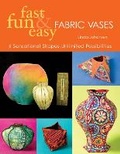 Cover: Fast Fun & Easy Fabric Vases - C & T Publishing