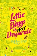 Cover: Lottie Biggs is (Not) Desperate - Macmillan Children's Books
