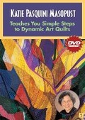Cover: Katie Pasquini Masopust Teaches You Simple Steps To Dynamic Art Quilts Dvd - C & T Publishing
