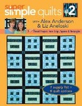 Cover: Super Simple Quilts #2 With Alex Anderson & Liz Aneloski - C & T Publishing