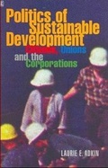 Cover: Politics of Sustainable Development, Citizens, Unions and Corporations - Black Rose Books