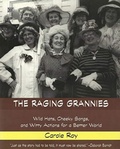 Cover: The Raging Grannies: Wild Hats, Cheeky Songs and - Wild Hats, Cheeky Songs and Witty Actions for a Better World - Black Rose Books