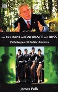 Cover: The Triumph Of Ignorance And Bliss - Pathologies of Public America - Black Rose Books