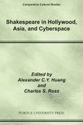 Cover: Shakespeare in Hollywood, Asia, and Cyberspace - Purdue University Press