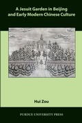 Cover: A Jesuit Garden in Beijing and Early Modern Chinese Culture - Purdue University Press