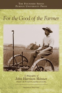Enlarge image Cover: For the Good of the Farmer - Purdue University Press