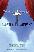 Cover: How to Start Your Own Theater Company - Chicago Review Press