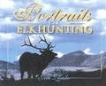 Cover: Portraits of Elk Hunting - Safari Press,U.S.