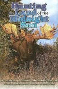 Enlarge image Cover: Hunting the Land of the Midnight Sun - Safari Press,U.S.