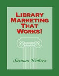 Cover: Library Marketing That Works! - Association of College & Research Libraries