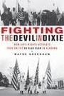 Cover: Fighting the Devil in Dixie : How Civil Rights Activists Took on the Ku Klux Klan in Alabama - Zephyr Press