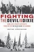 Cover: Fighting the Devil in Dixie : How Civil Rights Activists Took on the Ku Klux Klan in Alabama - Zephyr Press