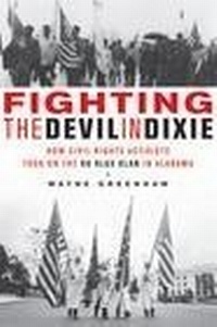 Enlarge image Cover: Fighting the Devil in Dixie : How Civil Rights Activists Took on the Ku Klux Klan in Alabama - Zephyr Press