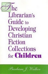 Enlarge image Cover: The Librarian's Guide to Developing Christian Fiction Collections for Children - Association of College & Research Libraries