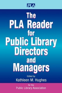 Enlarge image Cover: The PLA Reader for Public Library Directors and Managers - Association of College & Research Libraries