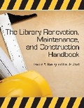 Cover: The Library Renovation, Maintenance and Construction Handbook - Association of College & Research Libraries