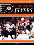 Cover: Greatest Players and Moments of the Philadelphia Flyers - Sports Publishing LLC