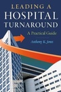 Cover: Leading a Hospital Turnaround A Practical Guide - Health Administration Press