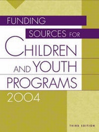 Enlarge image Cover: Funding Sources for Children and Youth Programs 2004, 3rd Edition - Oryx Press Inc