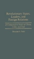 Cover: Revolutionary States, Leaders, and Foreign Relations - Praeger Publishers Inc