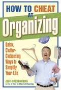 Cover: How to Cheat at Organizing: Quick, Clutter-Clobbering Ways to Simplify Your Life - Taunton Press Inc