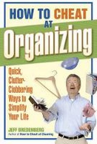 Enlarge image Cover: How to Cheat at Organizing: Quick, Clutter-Clobbering Ways to Simplify Your Life - Taunton Press Inc