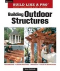 Cover: Building Outdoor Structures - Taunton Press Inc
