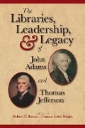 Cover: The Libraries, Leadership, and Legacy of John Adams and Thomas Jefferson - Fulcrum Inc.,US