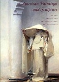 Cover: American Paintings and Sculpture at the Sterling and Francine Clark Art Institute - Hudson Hills Press Inc.,U.S.